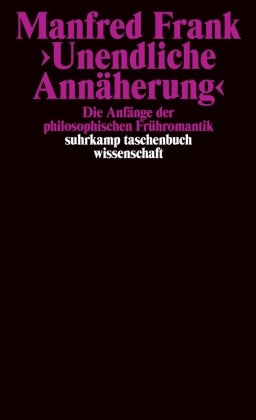Unendliche Annäherung - Die Anfänge der philosophischen Frühromantik