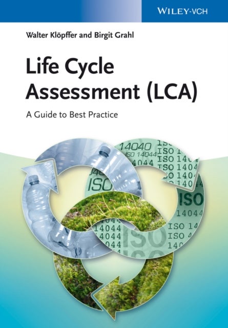 Life Cycle Assessment (LCA) - A Guide to Best Practice
