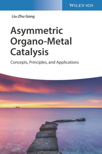 Asymmetric Organo-Metal Catalysis - Concepts, Principles, and Applications