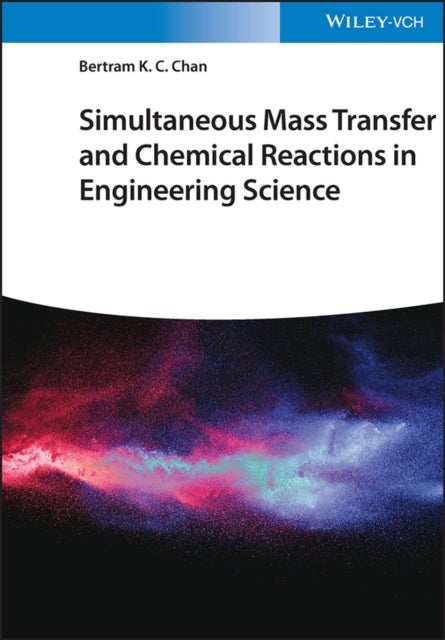 Bilde av Simultaneous Mass Transfer And Chemical Reactions In Engineering Science Av Bertram K. C. Chan