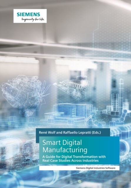 Smart Digital Manufacturing - A Guide for Digital Transformation with Real Case Studies Across Industries