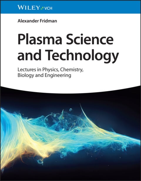Plasma Science and Technology - Lectures in Physics, Chemistry, Biology, and Engineering