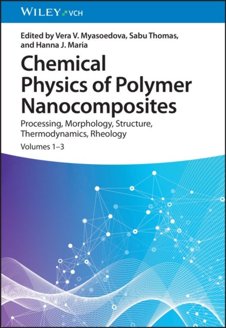 Chemical Physics of Polymer Nanocomposites - Processing, Morphology, Structure, Thermodynamics, Rheology