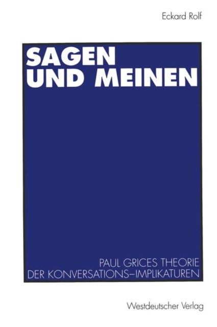 Sagen und Meinen - Paul Grices Theorie der Konversations-Implikaturen