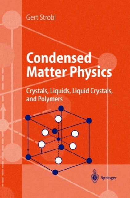 Condensed Matter Physics - Crystals, Liquids, Liquid Crystals, and Polymers