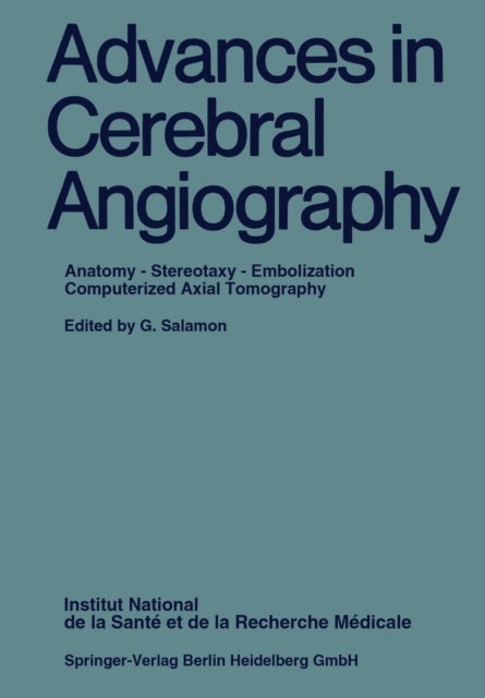Advances in Cerebral Angiography - Anatomy * Stereotaxy * Embolization Computerized Axial Tomography