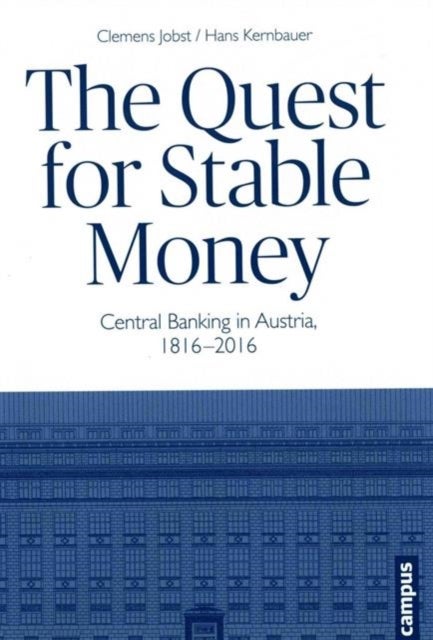 The Quest for Stable Money - Central Banking in Austria, 1816-2016