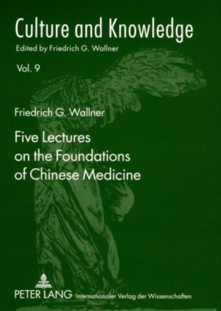 Five Lectures on the Foundations of Chinese Medicine - Copyedited by Florian Schmidsberger