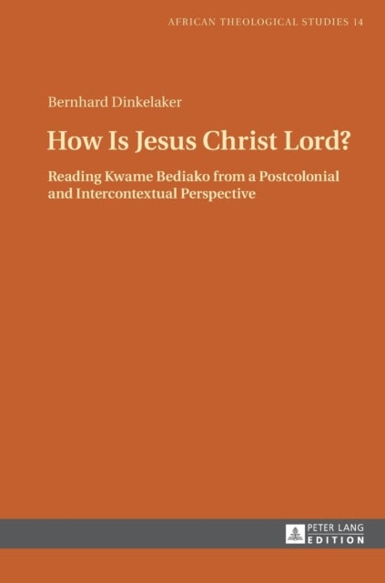 How Is Jesus Christ Lord? - Reading Kwame Bediako from a Postcolonial and Intercontextual Perspective
