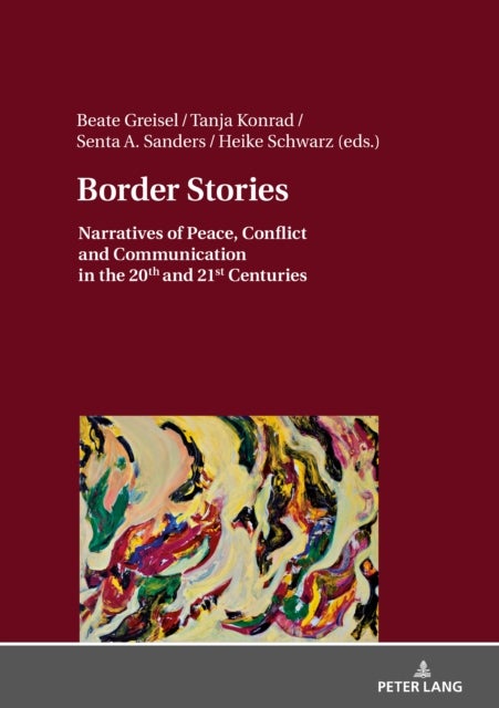 Border Stories - Narratives of Peace, Conflict and Communication in the 20th and 21st Centuries