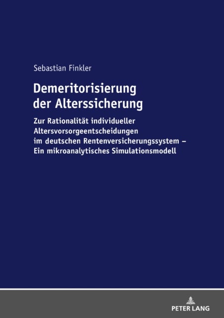 Demeritorisierung Der Alterssicherung - Zur Rationalitaet Individueller Altersvorsorgeentscheidungen Im Deutschen Rentenversicherungssystem.