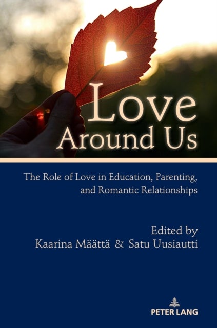 Love Around Us - The Role of Love in Education, Parenting, and Romantic Relationships