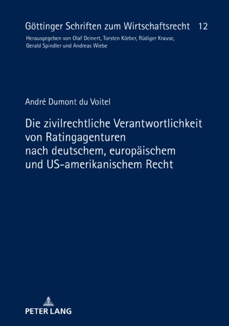 Die Zivilrechtliche Verantwortlichkeit Von Ratingagenturen Nach Deutschem, Europaeischem Und Us-Amer