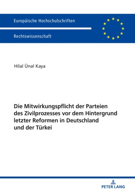 Die Mitwirkungspflicht Der Parteien Des Zivilprozesses VOR Dem Hintergrund Letzter Reformen in Deuts
