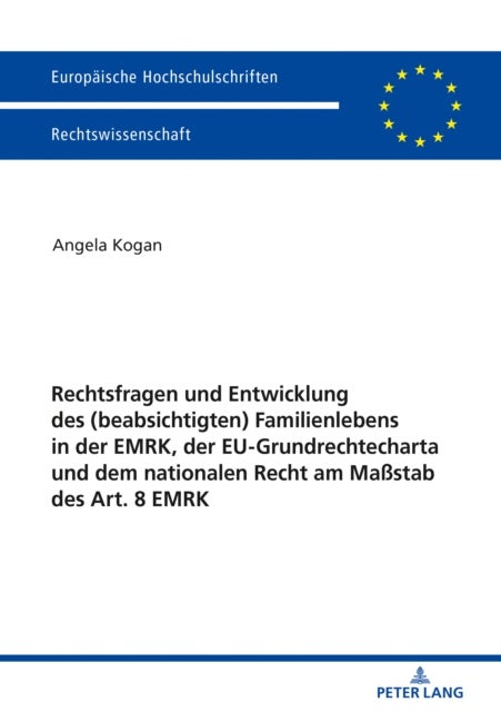 Rechtsfragen Und Entwicklung Des (Beabsichtigten) Familienlebens in Der Emrk, Der Eu-Grundrechtechar
