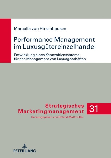Performance Management Im Luxusguetereinzelhandel - Entwicklung Eines Kennzahlensystems Fuer Das Management Von Luxusgeschaeften