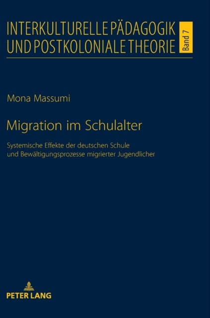 Migration im Schulalter - Systemische Effekte der deutschen Schule und Bewaeltigungsprozesse migrierter Jugendlicher