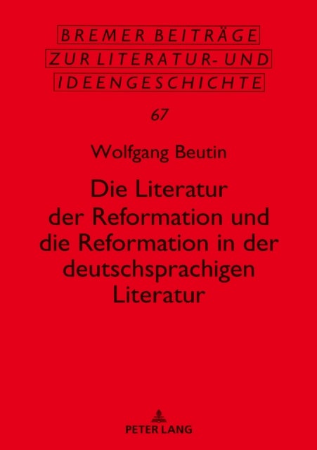 Die Literatur Der Reformation Und Die Reformation in Der Deutschsprachigen Literatur