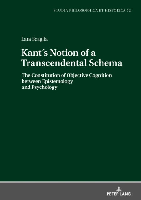 Kant's Notion of a Transcendental Schema - The Constitution of Objective Cognition between Epistemology and Psychology