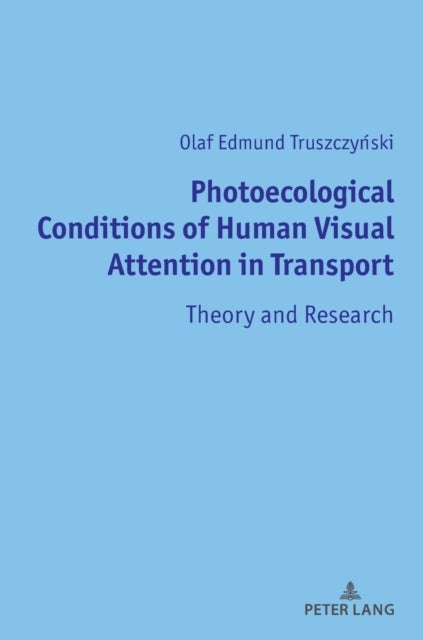 Photoecological Conditions of Human Visual Attention in Transport - Theory and Research