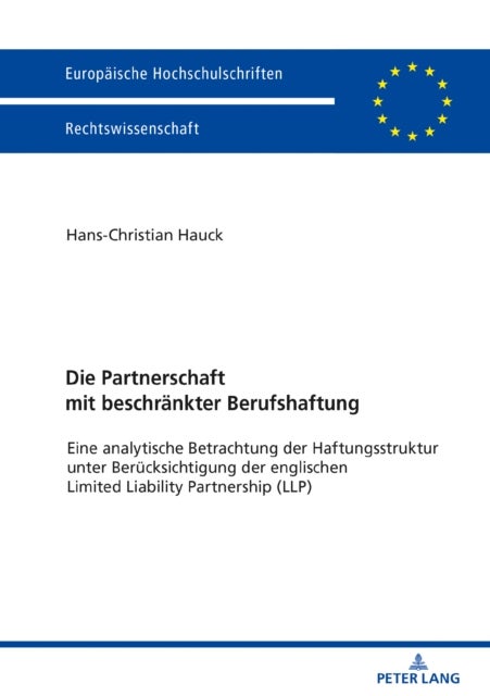 Die Partnerschaft Mit Beschraenkter Berufshaftung - Eine Analytische Betrachtung Der Haftungsstruktur Unter Beruecksichtigung Der Englischen Limited Lia