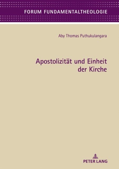 Apostolizitaet Und Einheit Der Kirche - Eine Fundamentaltheologische Betrachtung Der Kirchenattribute Apostolizitaet Und Einheit, Basierend