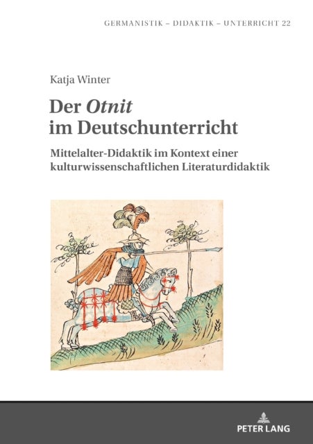 Der "Otnit" Im Deutschunterricht - Mittelalter-Didaktik Im Kontext Einer Kulturwissenschaftlichen Literaturdidaktik