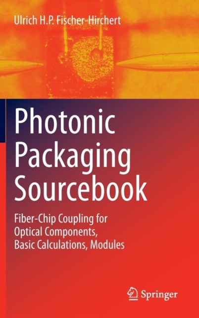 Photonic Packaging Sourcebook - Fiber-Chip Coupling for Optical Components, Basic Calculations, Modules
