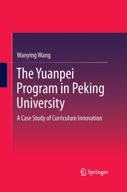 The Yuanpei Program in Peking University - A Case Study of Curriculum Innovation