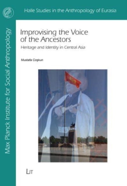 Improvising the Voice of the Ancestors - Heritage and Identity in Central Asia