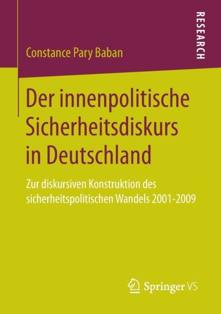 Der innenpolitische Sicherheitsdiskurs in Deutschland - Zur diskursiven Konstruktion des sicherheitspolitischen Wandels 2001-2009