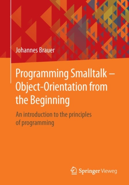Programming Smalltalk - Object-Orientation from the Beginning - An introduction to the principles of programming