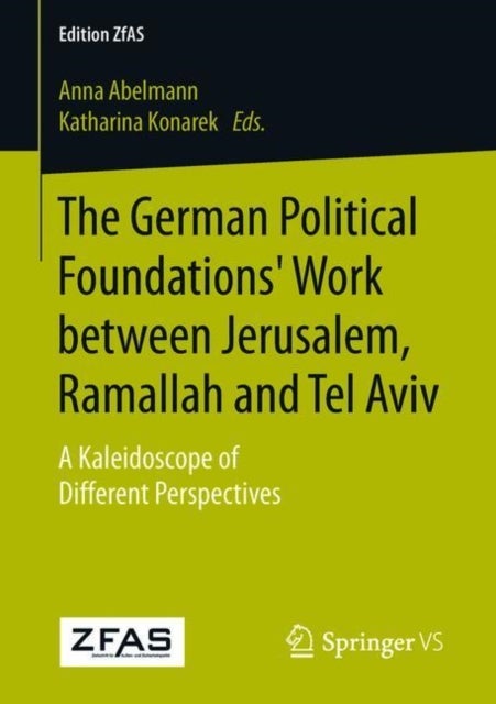 The German Political Foundations' Work between Jerusalem, Ramallah and Tel Aviv - A Kaleidoscope of Different Perspectives