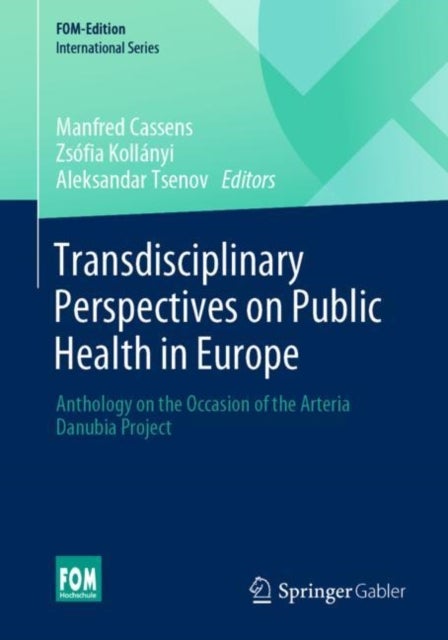 Transdisciplinary Perspectives on Public Health in Europe - Anthology on the Occasion of the Arteria Danubia Project