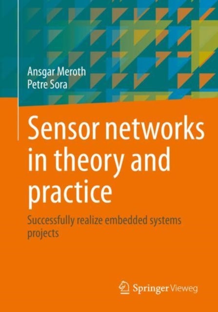 Sensor networks in theory and practice - Successfully realize embedded systems projects