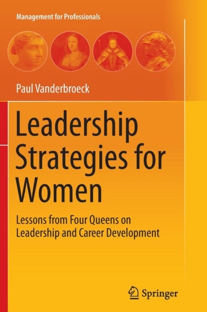 Leadership Strategies for Women - Lessons from Four Queens on Leadership and Career Development