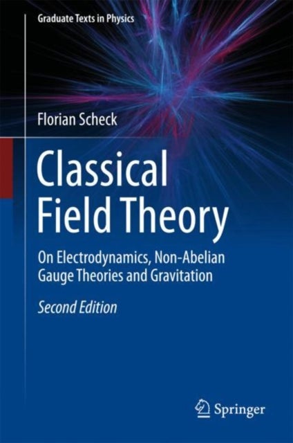 Classical Field Theory - On Electrodynamics, Non-Abelian Gauge Theories and Gravitation