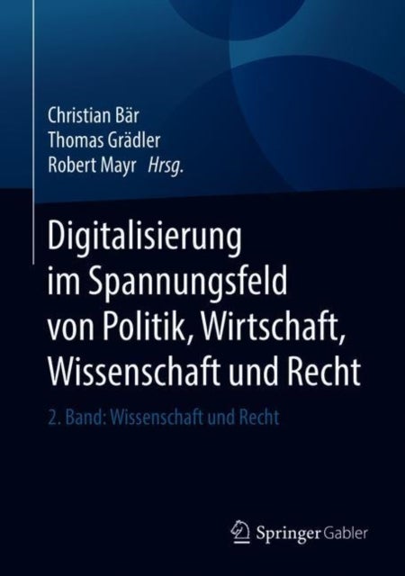 Digitalisierung im Spannungsfeld von Politik, Wirtschaft, Wissenschaft und Recht - 2. Band: Wissenschaft und Recht