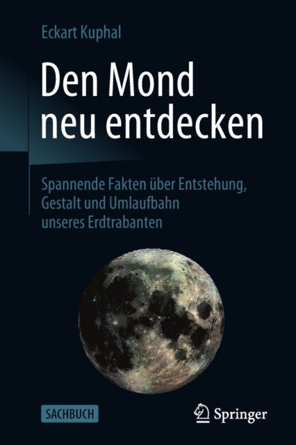 Den Mond neu entdecken - Spannende Fakten uber Entstehung, Gestalt und Umlaufbahn unseres Erdtrabanten
