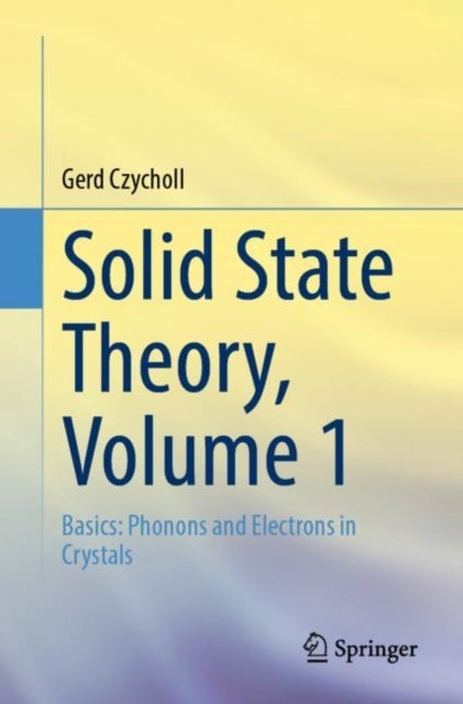 Solid State Theory, Volume 1 - Basics: Phonons and Electrons in Crystals