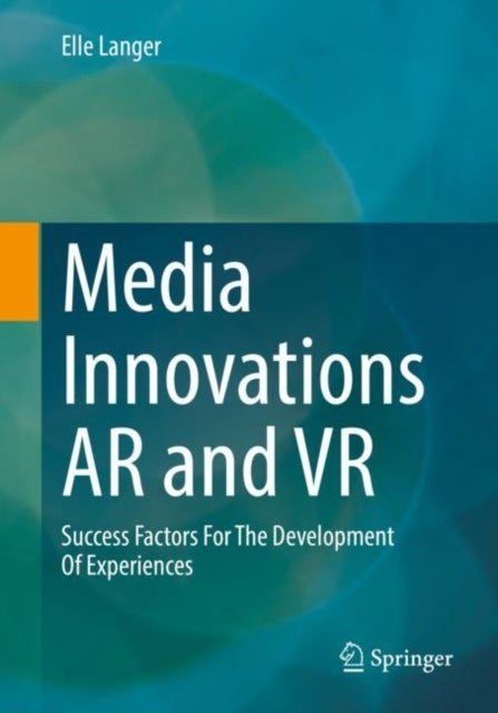Media Innovations AR and VR - Success Factors For The Development Of Experiences