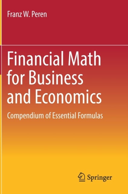 Financial Math for Business and Economics - Compendium of Essential Formulas