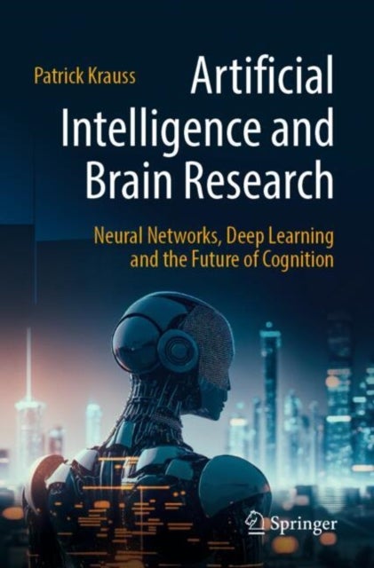 Artificial Intelligence and Brain Research - Neural Networks, Deep Learning and the Future of Cognition