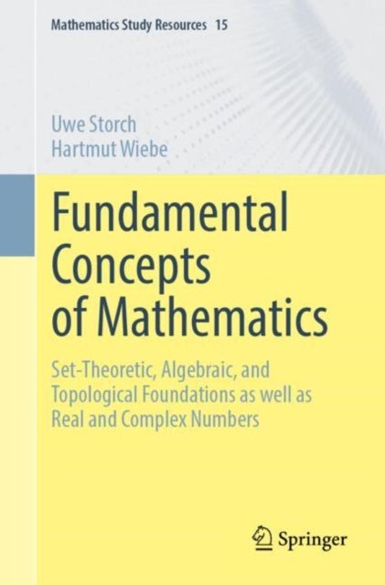 Fundamental Concepts of Mathematics - Set-Theoretic, Algebraic, and Topological Foundations as well as Real and Complex Numbers