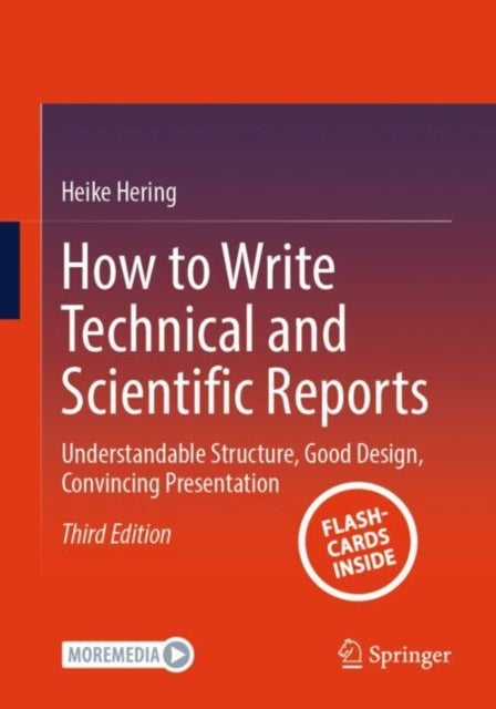 How to Write Technical and Scientific Reports - Understandable Structure, Good Design, Convincing Presentation