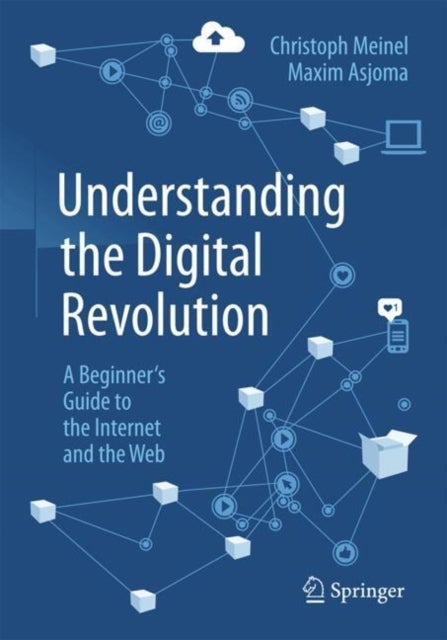 Understanding the Digital Revolution - A Beginner's Guide to the Internet and the Web
