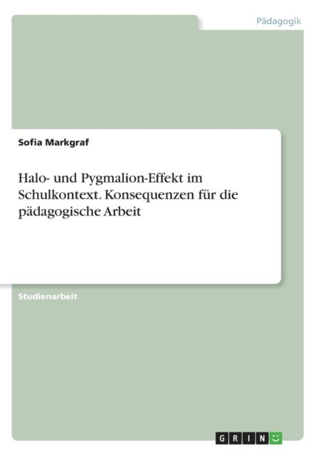 Bilde av Halo- Und Pygmalion-effekt Im Schulkontext. Konsequenzen Fur Die Padagogische Arbeit Av Sofia Markgraf