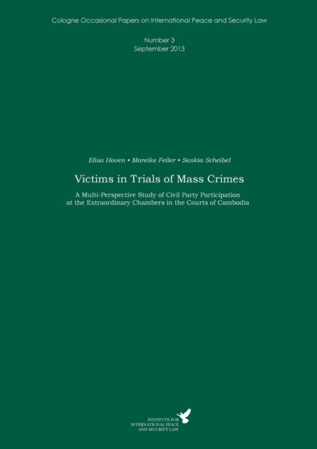 Victims in Trials of Mass Crimes - A Multi-Perspective Study of Civil Party Participation at the Extraordinary Chambers in the Courts o