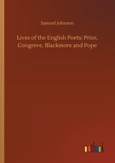 Lives of the English Poets - Prior, Congreve, Blackmore and Pope
