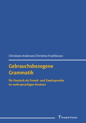 Gebrauchsbezogene Grammatik für Deutsch als Fremd - und Zweitsprache im mehrsprachigen Kontext